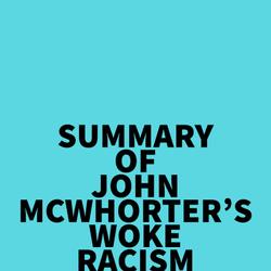 Summary of John McWhorter's Woke Racism