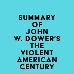 Summary of John W. Dower's The Violent American Century