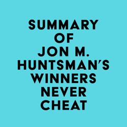 Summary of Jon M. Huntsman's Winners Never Cheat