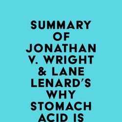 Summary of Jonathan V. Wright & Lane Lenard's Why Stomach Acid Is Good for You