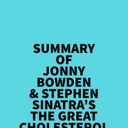 Summary of Jonny Bowden & Stephen Sinatra's The Great Cholesterol Myth