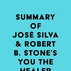 Summary of José Silva & Robert B. Stone's You the Healer