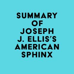 Summary of Joseph J. Ellis's American Sphinx