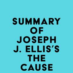 Summary of Joseph J. Ellis's The Cause