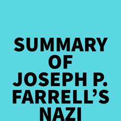 Summary of Joseph P. Farrell's Nazi International