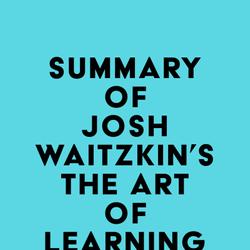 Summary of Josh Waitzkin's The Art of Learning