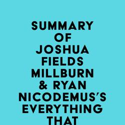 Summary of Joshua Fields Millburn & Ryan Nicodemus's Everything That Remains