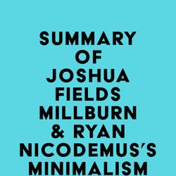 Summary of Joshua Fields Millburn & Ryan Nicodemus's Minimalism