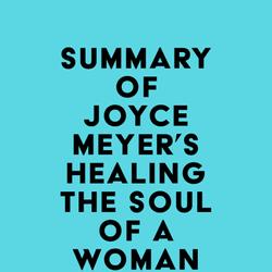 Summary of Joyce Meyer's Healing the Soul of a Woman