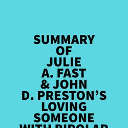 Summary of Julie A. Fast & John D. Preston's Loving Someone With Bipolar Disorder