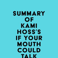 Summary of Kami Hoss's If Your Mouth Could Talk