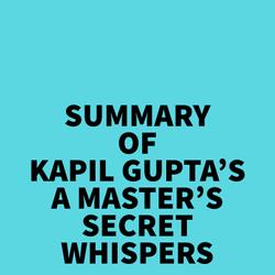 Summary of Kapil Gupta's A Master's Secret Whispers