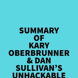 Summary of Kary Oberbrunner & Dan Sullivan's Unhackable