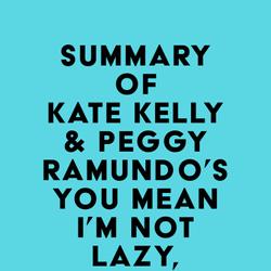 Summary of Kate Kelly & Peggy Ramundo's You Mean I'm Not Lazy, Stupid or Crazy?!