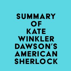 Summary of Kate Winkler Dawson's American Sherlock