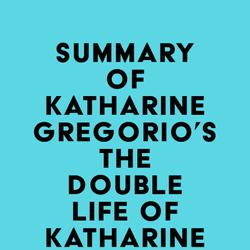 Summary of Katharine Gregorio's The Double Life of Katharine Clark