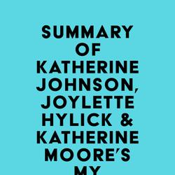 Summary of Katherine Johnson, Joylette Hylick & Katherine Moore's My Remarkable Journey