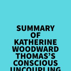 Summary of Katherine Woodward Thomas's Conscious Uncoupling