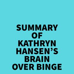 Summary of Kathryn Hansen's Brain Over Binge