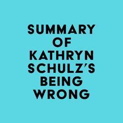 Summary of Kathryn Schulz's Being Wrong