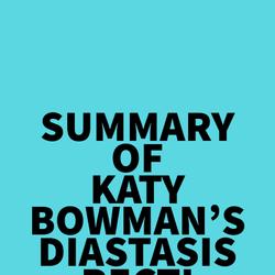 Summary of Katy Bowman's Diastasis Recti