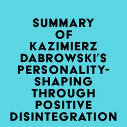 Summary of Kazimierz Dabrowski's Personality-Shaping Through Positive Disintegration