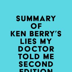 Summary of Ken Berry's Lies My Doctor Told Me Second Edition