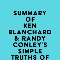 Summary of Ken Blanchard & Randy Conley's Simple Truths of Leadership