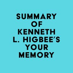 Summary of Kenneth L. Higbee, Ph.D.'s Your Memory