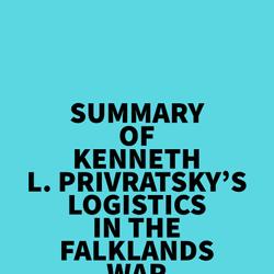 Summary of Kenneth L. Privratsky's Logistics In The Falklands War