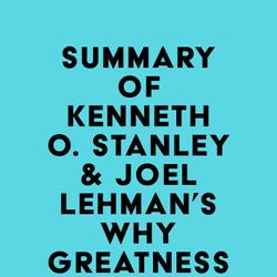 Summary of Kenneth O. Stanley & Joel Lehman's Why Greatness Cannot Be Planned