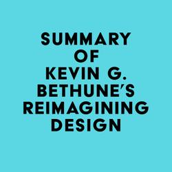 Summary of Kevin G. Bethune's Reimagining Design