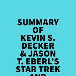 Summary of Kevin S. Decker & Jason T. Eberl's Star Trek and Philosophy