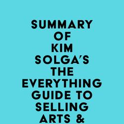 Summary of Kim Solga's The Everything Guide to Selling Arts & Crafts Online