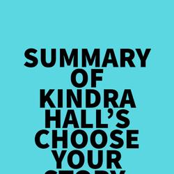 Summary of Kindra Hall's Choose Your Story, Change Your Life