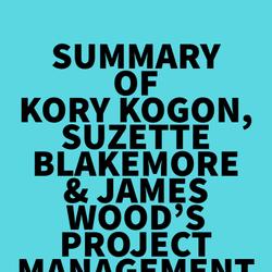 Summary of Kory Kogon, Suzette Blakemore & James Wood's Project Management for the Unofficial Project Manager