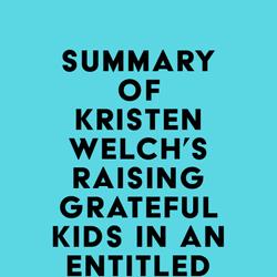 Summary of Kristen Welch's Raising Grateful Kids in an Entitled World