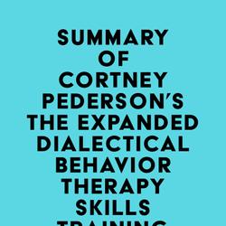 Summary of Lane Pederson & Cortney Pederson's The Expanded Dialectical Behavior Therapy Skills Training Manual, 2nd Edition