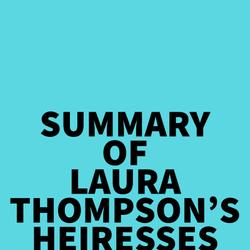 Summary of Laura Thompson's Heiresses