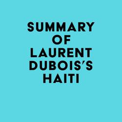 Summary of Laurent Dubois's Haiti