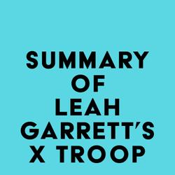 Summary of Leah Garrett's X Troop