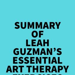 Summary of Leah Guzman's Essential Art Therapy Exercises