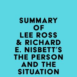 Summary of Lee Ross & Richard E. Nisbett's The Person and the Situation