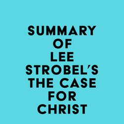 Summary of Lee Strobel's The Case for Christ