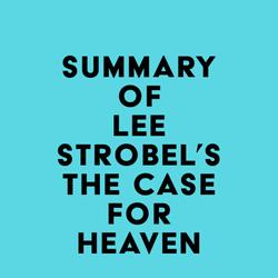 Summary of Lee Strobel's The Case for Heaven