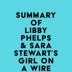 Summary of Libby Phelps & Sara Stewart's Girl on a Wire