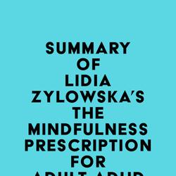 Summary of Lidia Zylowska's The Mindfulness Prescription for Adult ADHD