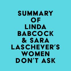 Summary of Linda Babcock & Sara Laschever's Women Don't Ask