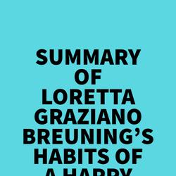 Summary of Loretta Graziano Breuning's Habits of a Happy Brain