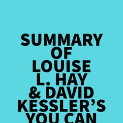 Summary of Louise L. Hay & David Kessler's You Can Heal Your Heart